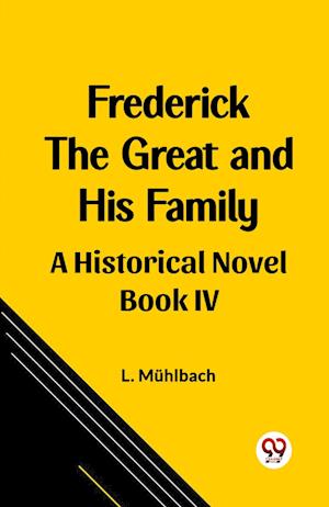 Cover for L Muhlbach · Frederick the Great and His FamilyA Historical Novel BOOK IV (Edition2023) (Pocketbok) (2024)