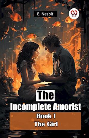 Cover for E. Nesbit · The Incomplete Amorist Book I the Girl (Paperback Book) (2024)
