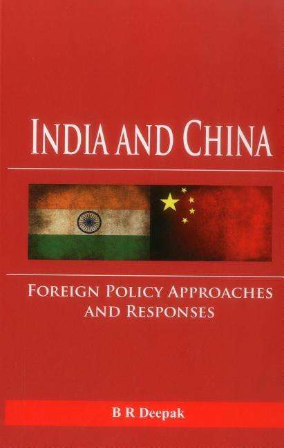 Cover for B. R. Deepak · India and China: Foreign Policy Approaches and Responses (Hardcover Book) (2016)