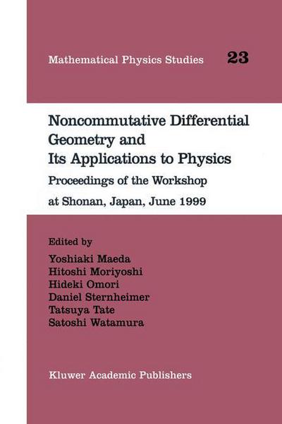 Cover for Yoshiaki Maeda · Noncommutative Differential Geometry and Its Applications to Physics: Proceedings of the Workshop at Shonan, Japan, June 1999 - Mathematical Physics Studies (Taschenbuch) [Softcover reprint of the original 1st ed. 2001 edition] (2014)