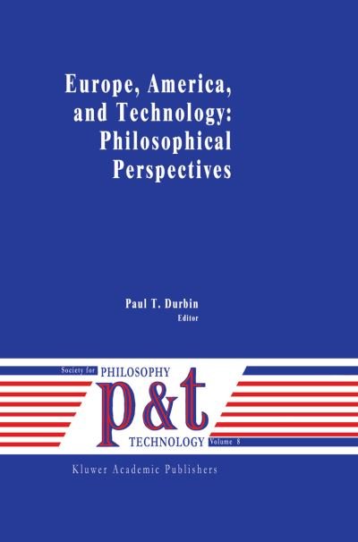Cover for P T Durbin · Europe, America, and Technology: Philosophical Perspectives - Philosophy and Technology (Taschenbuch) [Softcover reprint of the original 1st ed. 1991 edition] (2012)