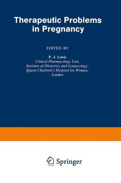 P J Lewis · Therapeutic Problems in Pregnancy (Paperback Book) [Softcover reprint of the original 1st ed. 1977 edition] (2012)