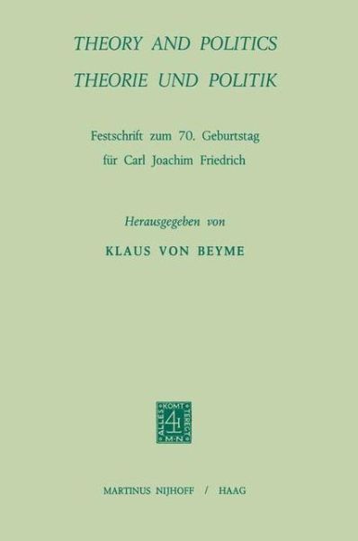 Cover for Carl Joachim Friedrich · Theory and Politics / Theorie und Politik: Festschrift zum 70. Geburstag fur Carl Joachim Friedrich (Taschenbuch) [Softcover reprint of the original 1st ed. 1971 edition] (1971)