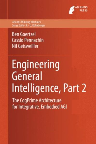 Cover for Ben Goertzel · Engineering General Intelligence, Part 2: The CogPrime Architecture for Integrative, Embodied AGI - Atlantis Thinking Machines (Gebundenes Buch) [2014 edition] (2014)