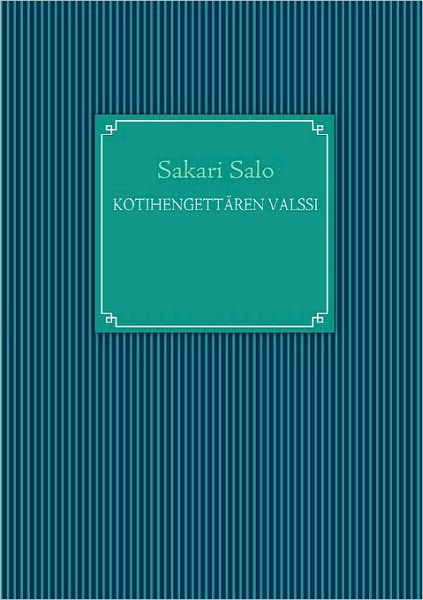 Kotihengettaren Valssi - Sakari Salo - Boeken - Books On Demand - 9789524984294 - 29 september 2010