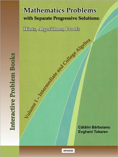 Cover for Catalin Barboianu · Mathematics Problems with Separate Progressive Solutions: Hints, Algorithms, Proofs. Volume 1 - Intermediate and College Algebra (Taschenbuch) (2008)