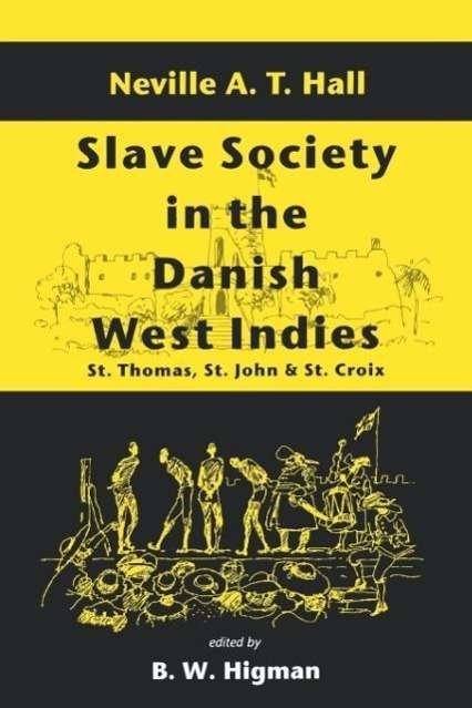 Cover for Neville A. T. Hall · Slave society in the Danish West Indies. St. Thomas, St. John and St. Croix (Bog) (1994)