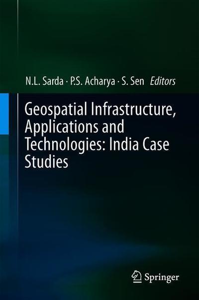 Cover for Geospatial Infrastructure Applications and Technologies India Case Studies (Book) [1st ed. 2018 edition] (2018)