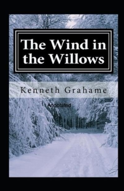 The Wind in the Willows Annotated - Kenneth Grahame - Books - Independently Published - 9798462013294 - August 22, 2021