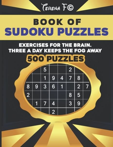 Book of Sudoku Puzzles Exercises For The Brain Three A Day Keeps The Fog Away - 500 Puzzles: Exercise's For The Brain - Terena F - Boeken - Independently Published - 9798506605294 - 18 mei 2021