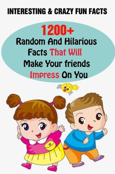 Interesting & Crazy Fun Facts: 1200+ Random And Hilarious Facts That Will Make Your friends Impress On You - Efstratios Efstratiou - Livros - Independently Published - 9798509930294 - 26 de maio de 2021