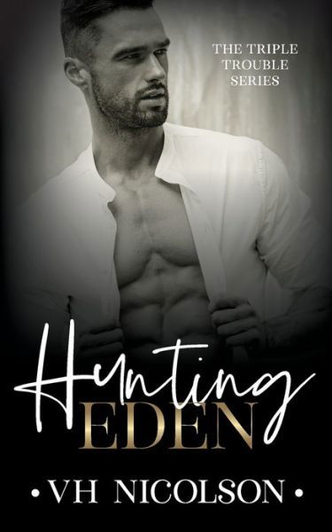 Hunting Eden: Book 1 The Triple Trouble Series - Triple Trouble - Vh Nicolson - Bücher - Independently Published - 9798510086294 - 9. Juni 2021
