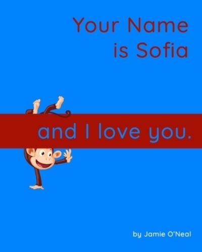 Cover for Jamie O'Neal · Your Name is Sofia and I Love You.: A Baby Book for Sofia (Paperback Bog) (2021)