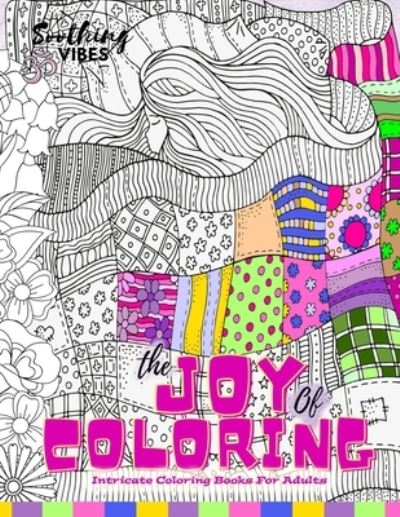 Cover for Soothing Vibes · The Joy of Coloring Intricate Coloring Books For Adults (Taschenbuch) (2020)