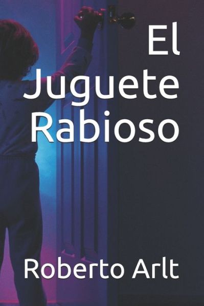 Cover for Roberto Arlt · El Juguete Rabioso (Paperback Book) (2020)