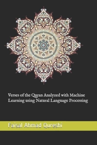 Cover for Faisal Ahmad Qureshi · Verses of the Quran Analyzed with Machine Learning using Natural Language Processing (Paperback Book) (2020)