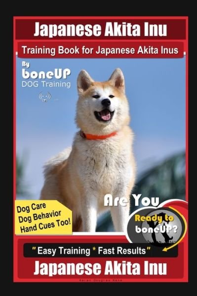 Cover for Karen Douglas Kane · Japanese Akita Inu Training Book for Japanese Akita Inus By BoneUP DOG Training, Dog Care, Dog Behavior, Hand Cues Too! Are You Ready to Bone Up? Easy Training * Fast Results, Japanese Akita Inu (Paperback Bog) (2020)