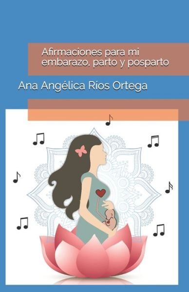 Cover for Ana Angélica Ríos Ortega · Afirmaciones para Mi Embarazo, Parto y Posparto (Book) (2020)
