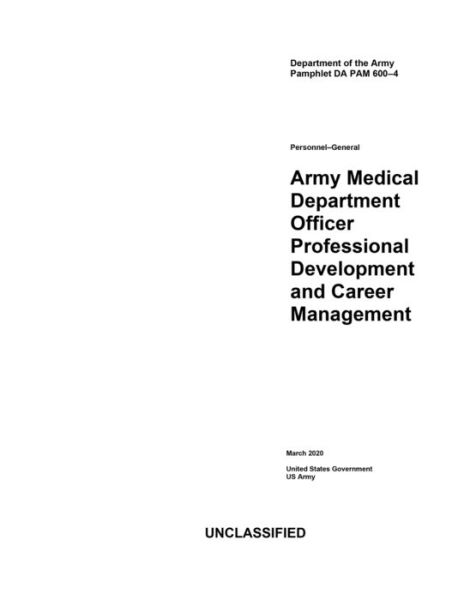 Cover for United States Government Us Army · Department of the Army Pamphlet DA PAM 600-4 Army Medical Department Officer Professional Development and Career Management March 2020 (Paperback Book) (2020)