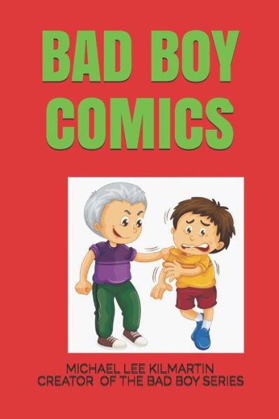 Bad Boy Comics - Michael Lee Kilmartin - Kirjat - Independently Published - 9798653310294 - sunnuntai 14. kesäkuuta 2020