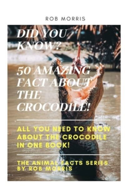 Cover for Rob Morris · Did You Know? 50 Amazing Fact about the Crocodile! (Paperback Bog) (2020)