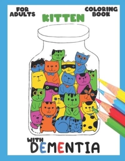 Coloring Book for Adults with Dementia: Kitten: Simple Coloring Books Series for Beginners, Seniors, (Helping for patient of Dementia, Alzheimer's, Parkinson's ... or motor impairments) - Dementia - Colorful World - Boeken - Independently Published - 9798725888294 - 21 maart 2021