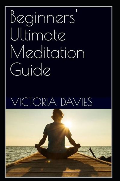 Cover for Victoria Davies · Beginners' Ultimate Meditation Guide (Paperback Book) (2021)