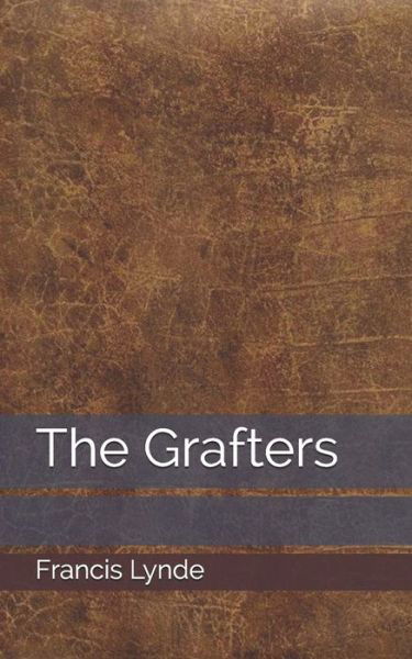 The Grafters - Francis Lynde - Książki - INDEPENDENTLY PUBLISHED - 9798732718294 - 7 kwietnia 2021