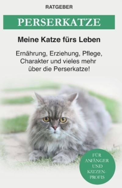 Cover for Meine Katze Furs Leben Ratgeber · Perserkatze: Ernahrung, Erziehung, Pflege, Charakter und vieles mehr uber die Perserkatze (Paperback Book) (2021)