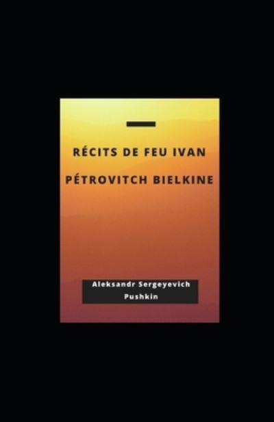 Cover for Aleksandr Sergeyevich Pushkin · Recits de feu Ivan Petrovitch Bielkine illustree (Paperback Book) (2021)