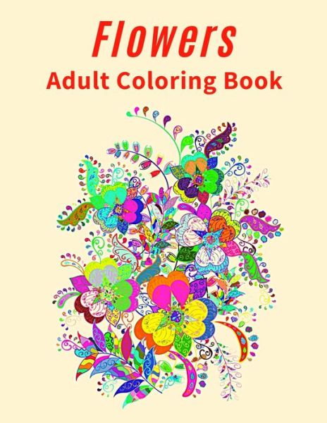 Flowers Adult Coloring Book - Coloring Books - Books - Independently Published - 9798743822294 - April 24, 2021