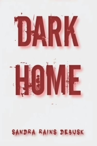 Sandra Rains Debusk · Dark Home (Paperback Book) (2021)