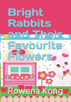 Cover for Rowena Kong · Bright Rabbits and Their Favourite Flowers - Rolleen Rabbit's Book Collection (Paperback Book) (2021)