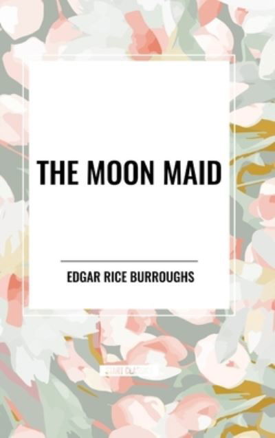 Cover for Edgar Rice Burroughs · The Moon Maid (Hardcover bog) (2024)