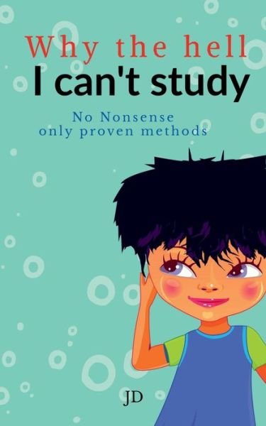 Why the hell I can't study: No nonsense, only proven methods - Jd - Books - Notion Press Media Pvt Ltd - 9798886060294 - February 14, 2022