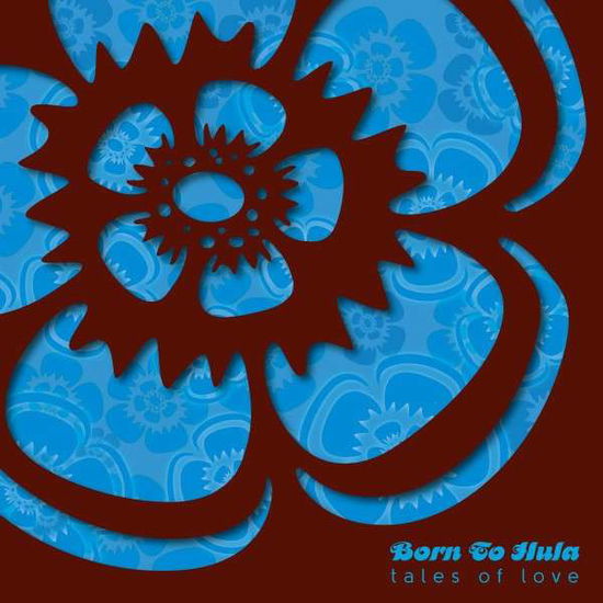 Tales Of Love - Born To Hula - Musikk - SETALIGHT - 4250563500295 - 22. februar 2018