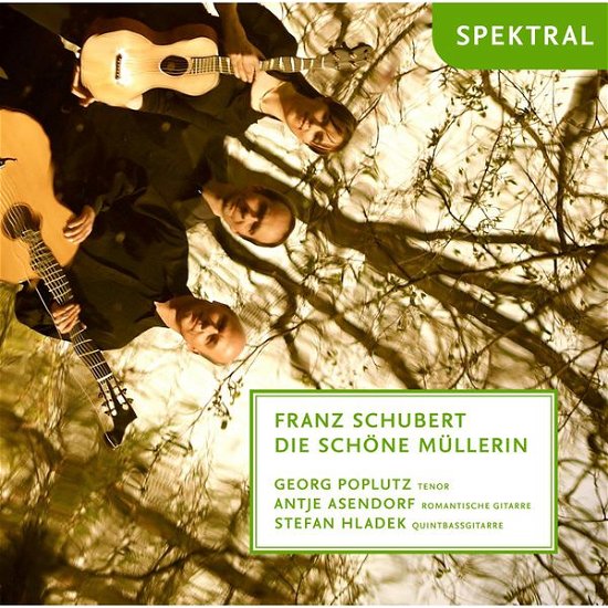 Die Schöne Müllerin (Arr. For Tenor & Two Guitars) Spektral Klassisk - Poplutz, Georg / Asendorf, Antje / Hladek, Stefan - Musique - DAN - 4260130381295 - 9 décembre 2014