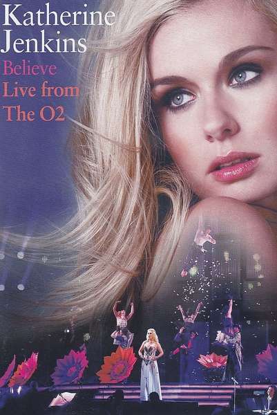 Believe: Live from the O2 - Katherine Jenkins - Elokuva - EAGLE ROCK - 5036369873295 - perjantai 6. huhtikuuta 2018