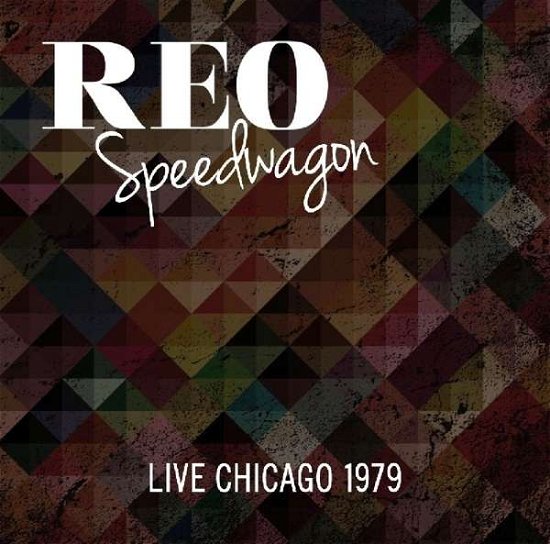 Cover for Reo Speedwagon · Live Chicago 1979 (CD) (2015)