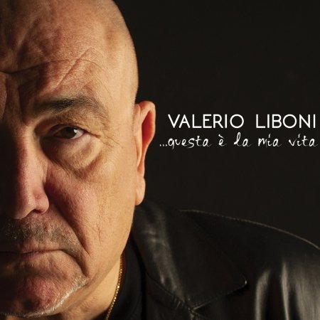 Cover for Valerio Liboni · Questa E La Mia Vita (CD) (2019)