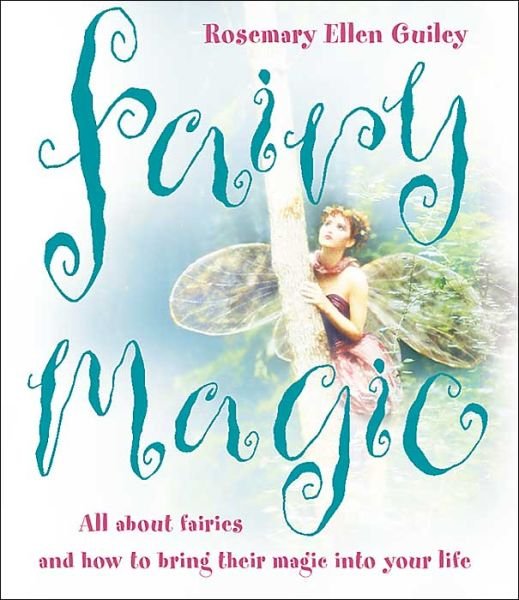 Fairy Magic: All About Fairies and How to Bring Their Magic into Your Life - Rosemary Ellen Guiley - Books - HarperCollins Publishers - 9780007151295 - November 7, 2004
