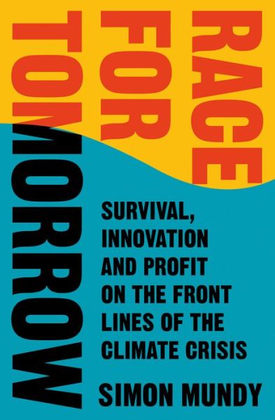 Cover for Simon Mundy · Race for Tomorrow: Survival, Innovation and Profit on the Front Lines of the Climate Crisis (Gebundenes Buch) (2021)