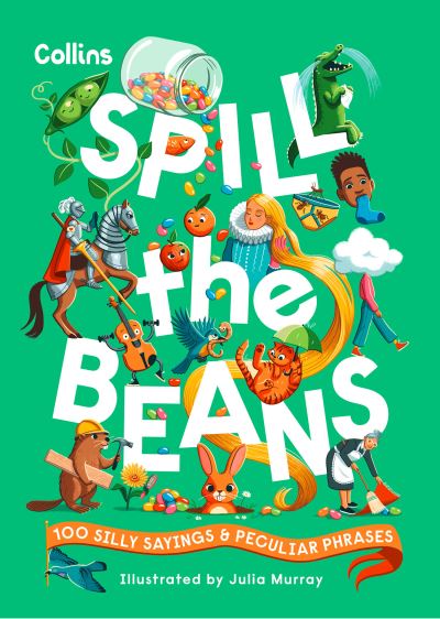 Cover for Collins Kids · Spill the Beans: 100 Silly Sayings and Peculiar Phrases (Hardcover Book) (2024)