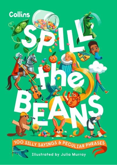 Spill the Beans: 100 Silly Sayings and Peculiar Phrases - Collins Kids - Bøger - HarperCollins Publishers - 9780008688295 - 15. august 2024