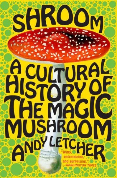 Shroom: A Cultural History of the Magic Mushroom - Andy Letcher - Books - HarperCollins - 9780060828295 - February 19, 2008