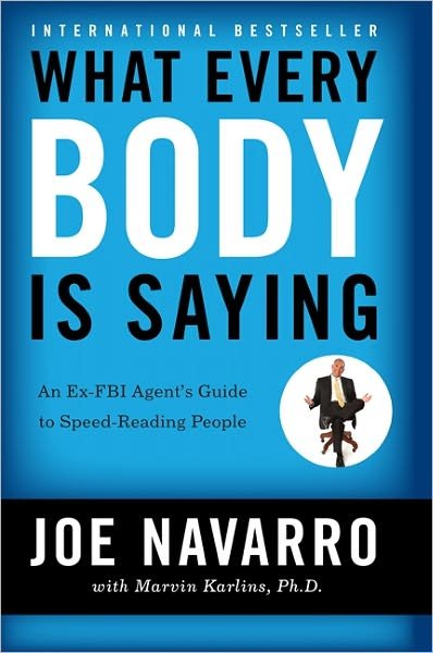 What Every BODY is Saying: An Ex-FBI Agent's Guide to Speed-Reading People - Joe Navarro - Livres - HarperCollins Publishers Inc - 9780061438295 - 7 avril 2008