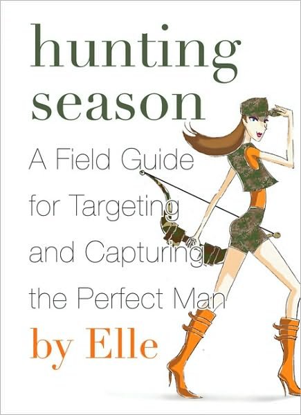 Hunting Season: A Field Guide to Targeting and Capturing the Perfect Man - Elle - Boeken - HarperCollins Publishers Inc - 9780061780295 - 1 maart 2010