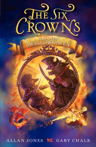 Cover for Allan Jones · The Six Crowns: Fire over Swallowhaven - Six Crowns (Inbunden Bok) [Reprint edition] (2012)