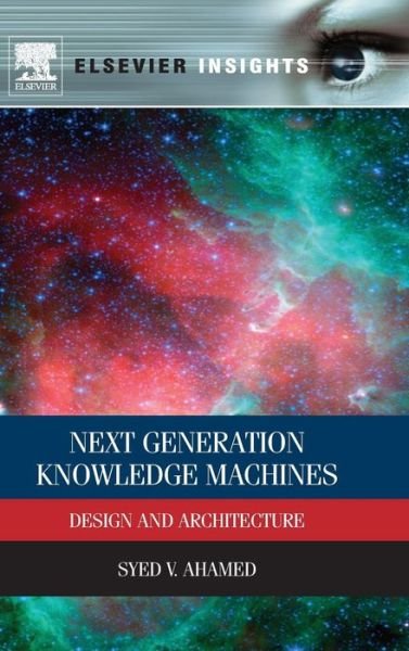 Cover for Ahamed, Syed V. (Department of Computer Science, City University of New York, New York, USA and Department of Health, University of Medicine and Dentistry, New Jersey, USA) · Next Generation Knowledge Machines: Design and Architecture (Hardcover bog) (2013)