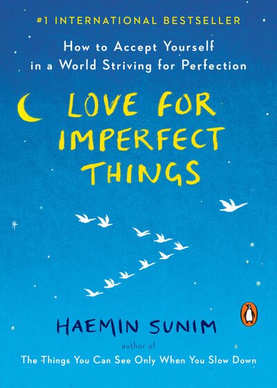 Love for Imperfect Things: How to Accept Yourself in a World Striving for Perfection - Haemin Sunim - Bøker - Penguin Publishing Group - 9780143132295 - 4. februar 2020
